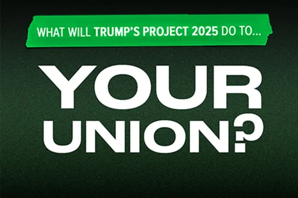 Graphic reads:  What will Trump's Project 2025 do to your union?