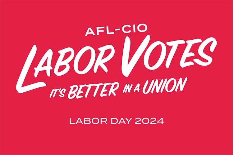 graphic reads AFL-CIO Labor Votes, It's Better in a Union