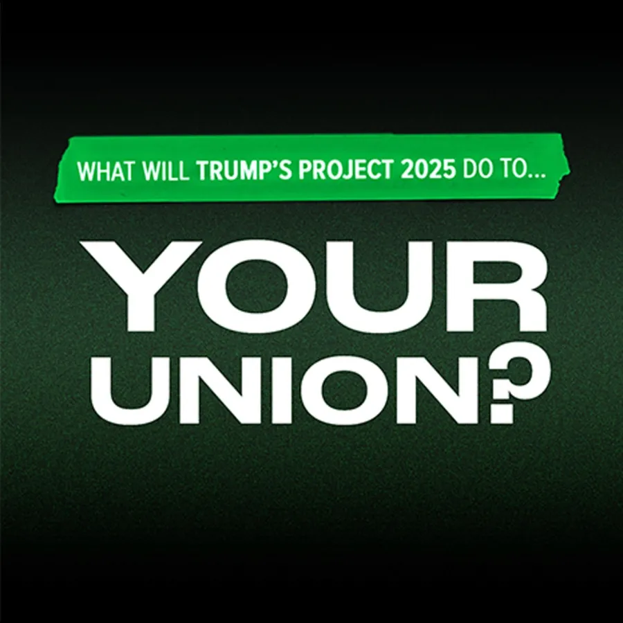 Graphic reads:  What will Trump's Project 2025 do to your union?