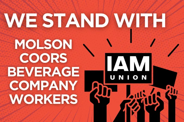 We Stand with IAM workers at Molson Coors